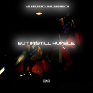 BUT IM STILL HUMBLE. lyrics | Boomplay Music