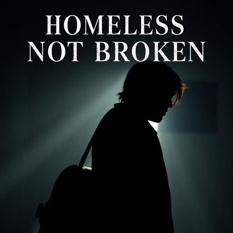 Homeless Not Broken | Boomplay Music