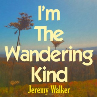 I'm The Wandering Kind