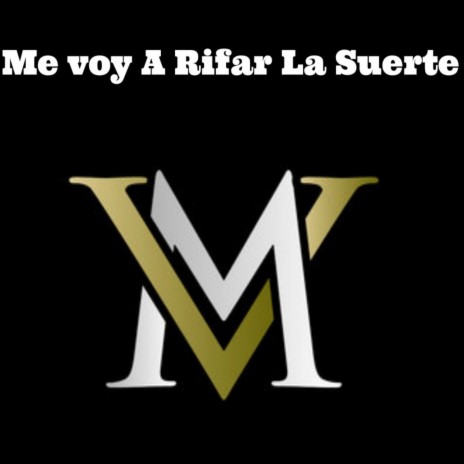 Me Voy a Rifar La Suerte | Boomplay Music