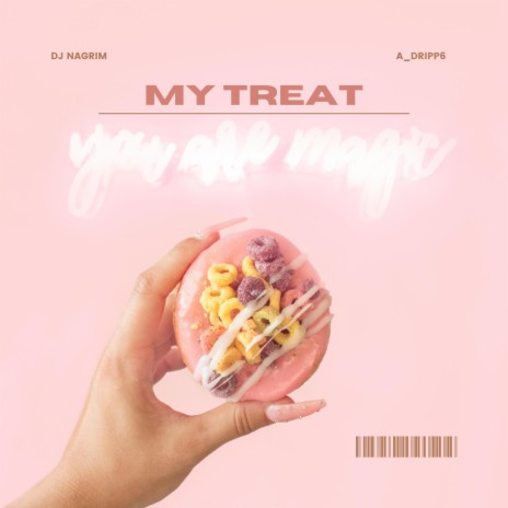 My Treat ft. A_Dripp6 | Boomplay Music