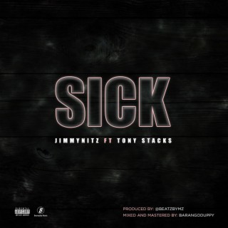 Sick ft. Tonystacks lyrics | Boomplay Music