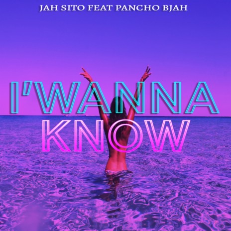 I'Wanna Know ft. Pancho Bjah | Boomplay Music