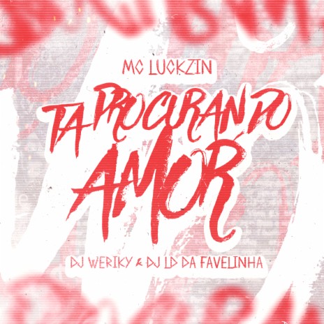 Tá Procurando Amor ft. MC Luckzin & Dj LD da Favelinha | Boomplay Music