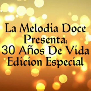 La Melodia Doce Presenta: 30 Años De Vida Edícion Especial