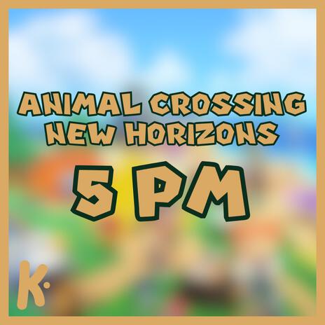 5 PM (from Animal Crossing: New Horizons) | Boomplay Music