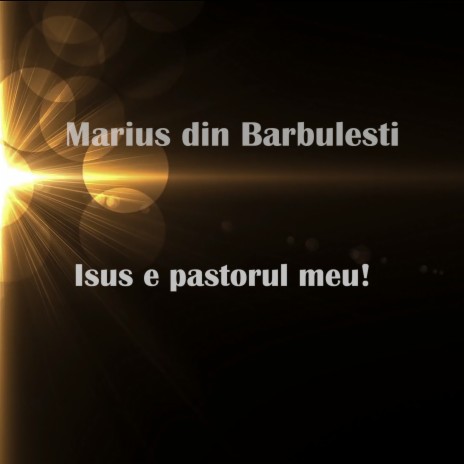 Isus e pastorul meu (feat. Marius din Barbulesti) | Boomplay Music
