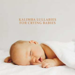 Kalimba Lullabies for Crying Babies: Calm Down Your Little Love, Make Baby Sleep