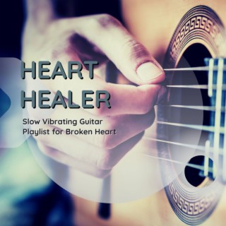 Heart Healer: Slow Vibrating Guitar Playlist for Broken Heart
