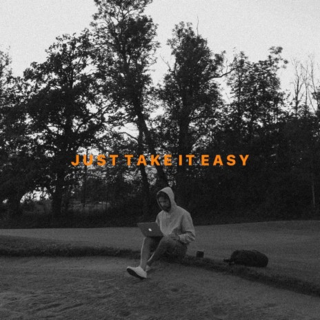 Just Take It Easy | Boomplay Music
