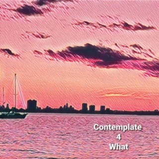 Contemplate 4 What?