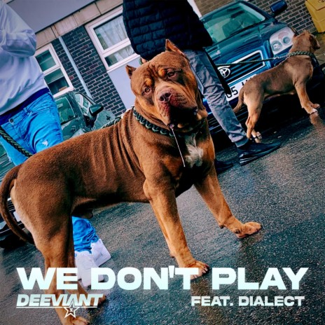 We Don't Play ft. Dialect