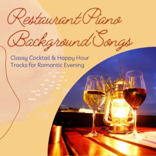 Restaurant Piano Background Songs: Classy Cocktail & Happy Hour Tracks for Romantic Evening
