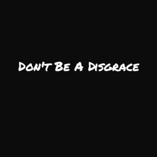 Don't Be A Disgrace
