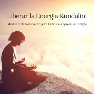 Liberar la Energía Kundalini: Música de la Naturaleza para Práctica Yoga de la Energía