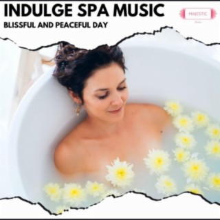 Indulge Spa Music: Blissful and Peaceful Day