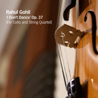 I Don't Dance - Op. 37 (For Cello and String Quartet)