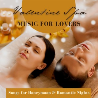 Valentine Spa Music for Lovers: Songs for Honeymoon & Romantic Nights