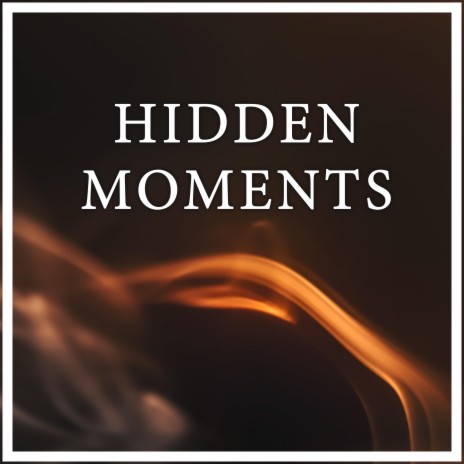 Hidden Moments | Boomplay Music