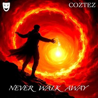 NEVER WALK AWAY