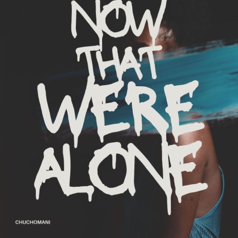 Now That We're Alone | Boomplay Music