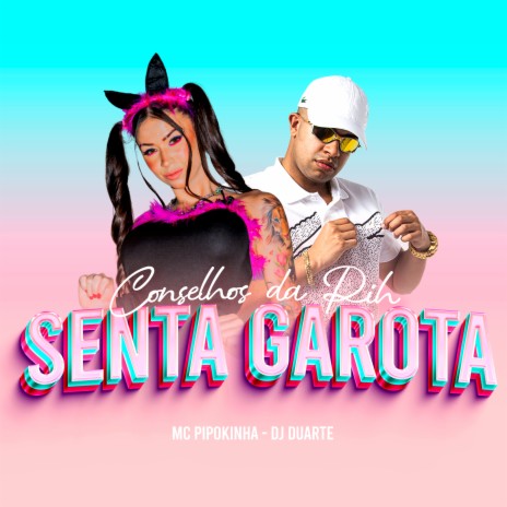 Conselhos da Pih - Senta Garota ft. DJ Duarte | Boomplay Music