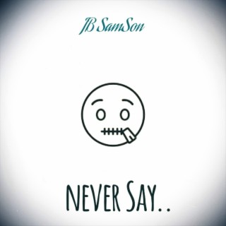 Never Say.. lyrics | Boomplay Music