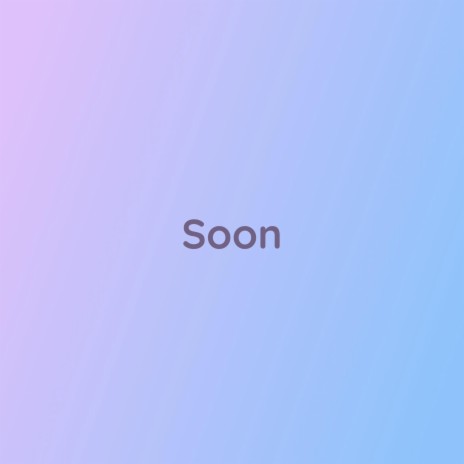 Soon | Boomplay Music