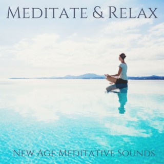 Meditate & Relax: New Age Meditative Sounds