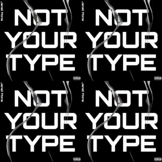 Not Your Type lyrics | Boomplay Music