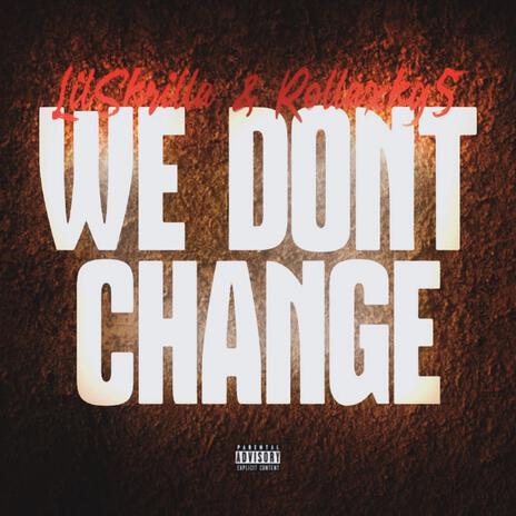 We don't change (2 Deep) ft. Rollaxkg5 | Boomplay Music