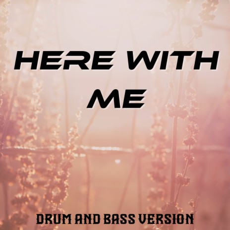 Here with Me (Drum and Bass Version) | Boomplay Music