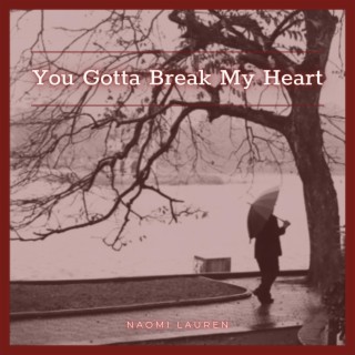 You Gotta Break My Heart lyrics | Boomplay Music