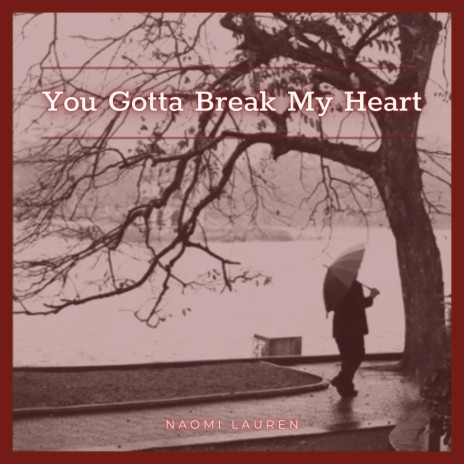 You Gotta Break My Heart