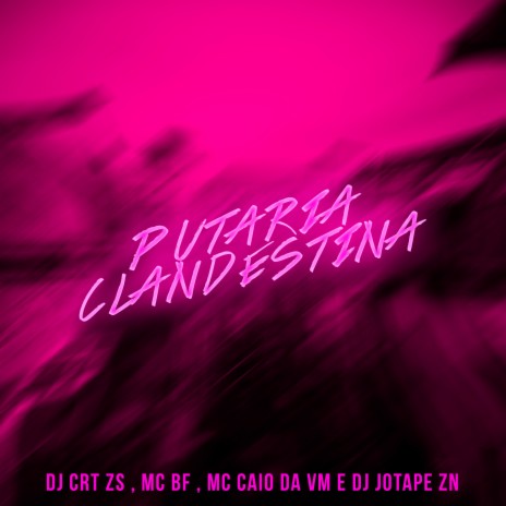 Putaria Clandestina ft. MC CAIO DA VM, MC BF & DJ JOTAPE ZN | Boomplay Music