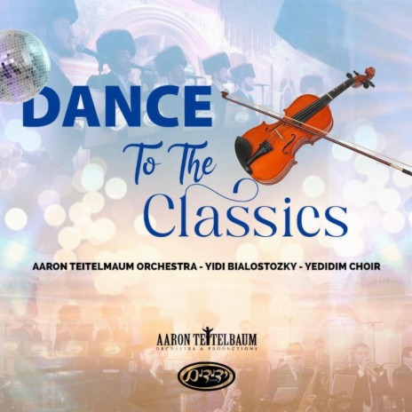 Dance To The Classics (Live) ft. Aaron Teitelbaum Orchestra & Yedidim Choir | Boomplay Music