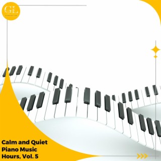 Calm and Quiet Piano Music Hours, Vol. 5
