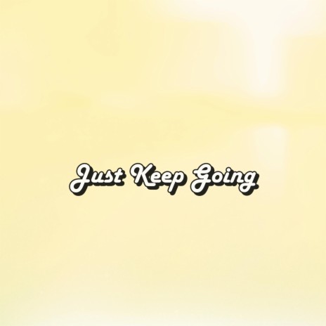 Just Keep Going | Boomplay Music