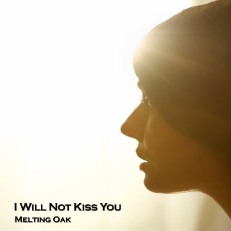 I Will Not Kiss You | Boomplay Music