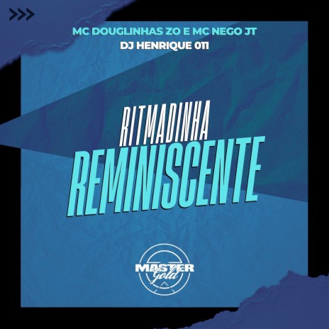Ritmadinha Reminiscente ft. Mc Douglinha Zo & MC Nego JT | Boomplay Music