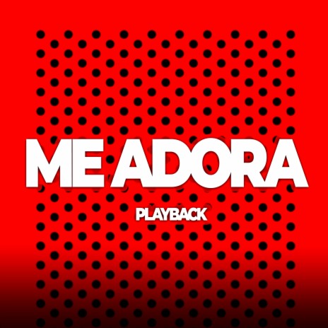 Me Adora (Playback) | Boomplay Music