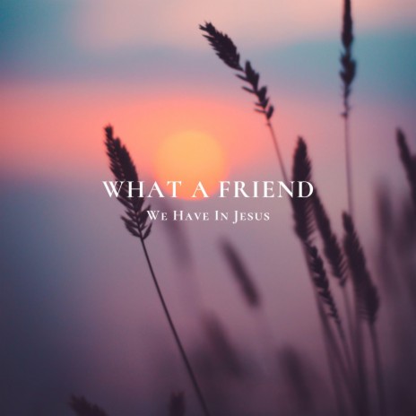 What A Friend We Have In Jesus (Piano Instrumental) | Boomplay Music
