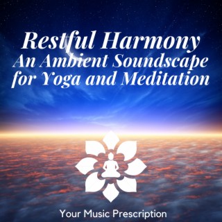 Restful Harmony: An Ambient Soundscape for Yoga and Meditation