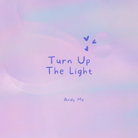 Turn up the Light | Boomplay Music