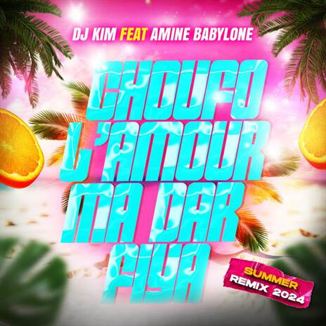 CHOUFO L'AMOUR MA DAR FIYA (Summer Remix 2024) ft. DJ Kim | Boomplay Music