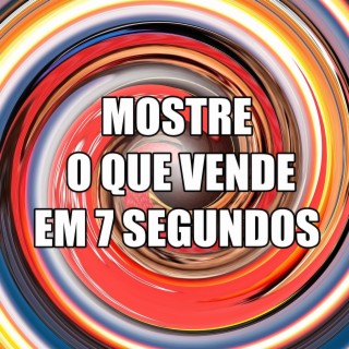 MOSTRE O QUE VOCÊ VENDE EM 7 SEGUNDOS