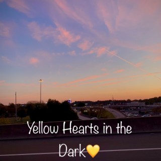 Yellow Hearts In The Dark