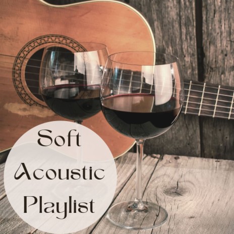 Soft Acoustic Playlist | Boomplay Music
