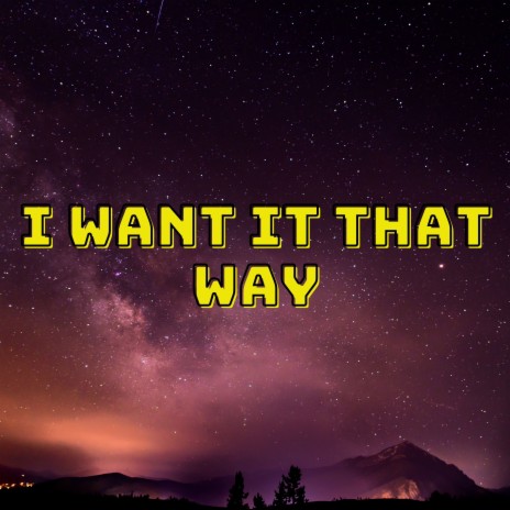 I Want It That Way | Boomplay Music