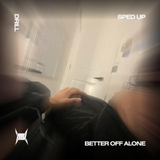 BETTER OFF ALONE (DRILL SPED UP)
